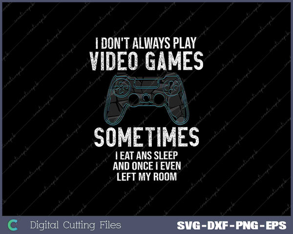 I Don't Always Play Video Games Funny Gamer Gift Boys Teens 