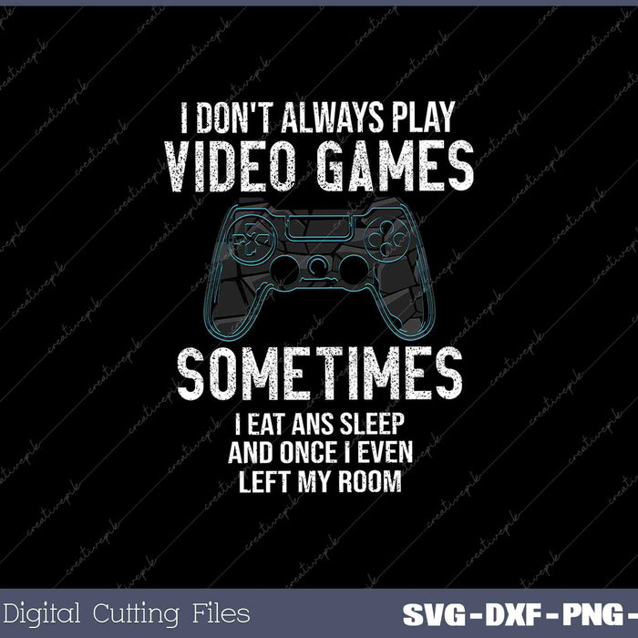 I Don't Always Play Video Games Funny Gamer Gift Boys Teens 