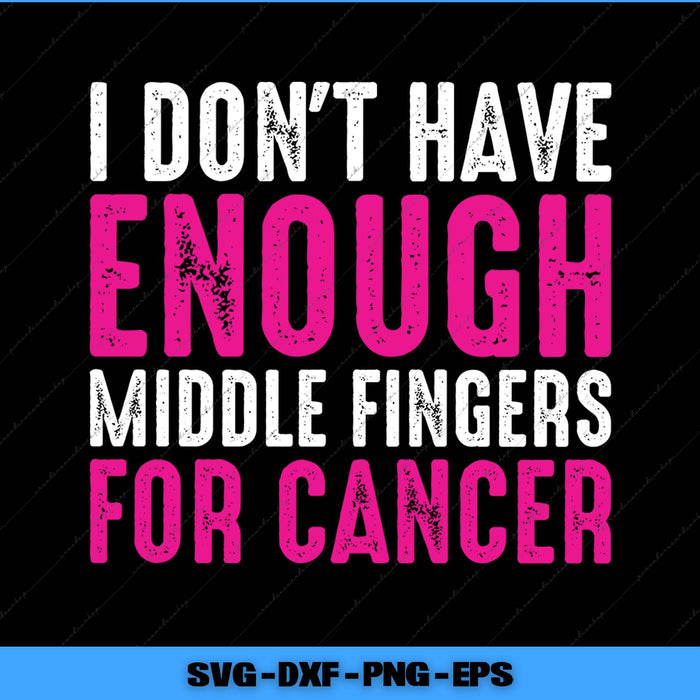 Motivational quote 'I don't have enough middle fingers for cancer' on a black background with pink and white text.