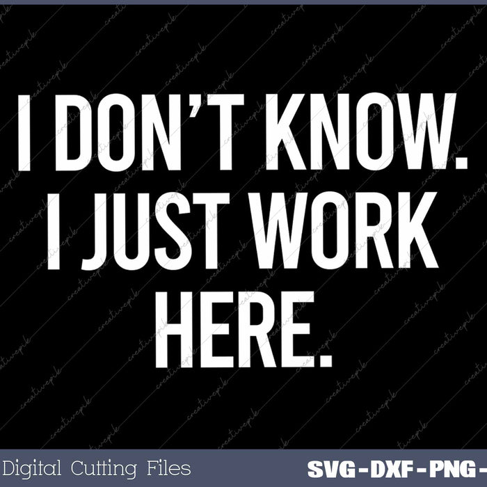 I Don't Know I Just Work Here Funny Jokes Sarcastic