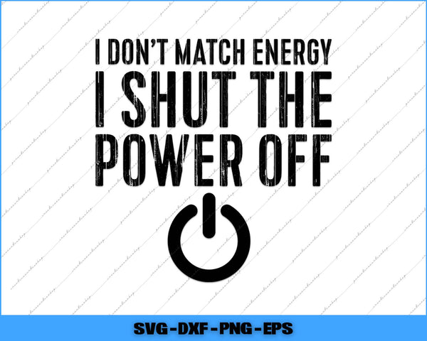 Text design with 'I don't match energy, I shut the power off' and a power symbol on a white background.