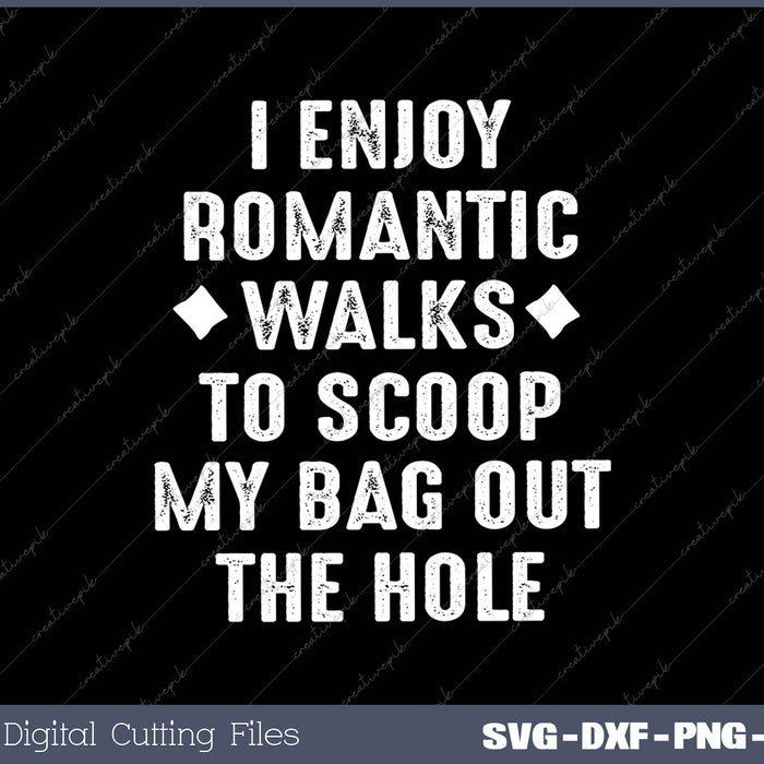 I Enjoy Romantic Walks To Scoop My Bag Out The Hole