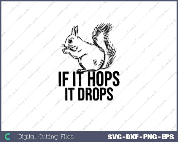 IF IT HOPS IT DROPS Funny Squirrel Hunting 