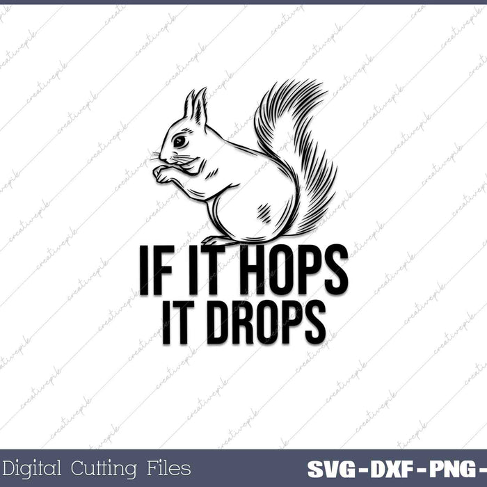 IF IT HOPS IT DROPS Funny Squirrel Hunting 