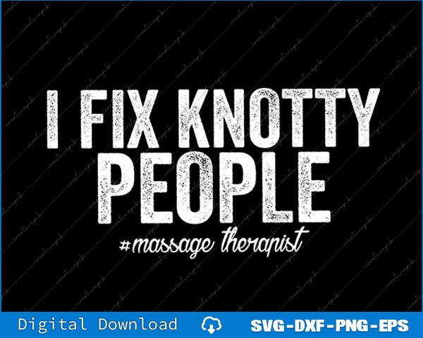 Text 'I Fix Knotty People #massage therapist' on a black background with digital download options at the bottom.