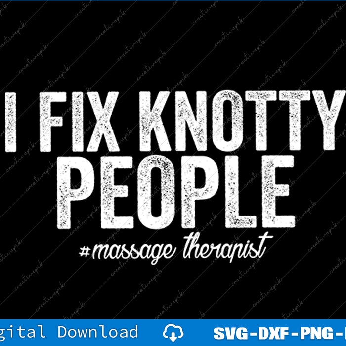 Text 'I Fix Knotty People #massage therapist' on a black background with digital download options at the bottom.