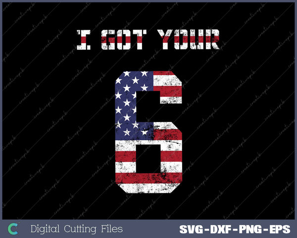 I Got Your Six Military SVG PNG Printable Files