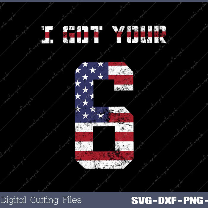 I Got Your Six Military SVG PNG Printable Files