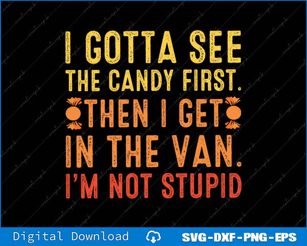 I Gotta See The Candy First I'm Not Stupid SVG PNG Cutting Printable File