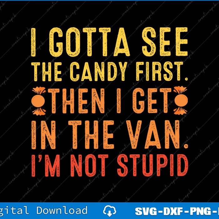 I Gotta See The Candy First I'm Not Stupid SVG PNG Cutting Printable File