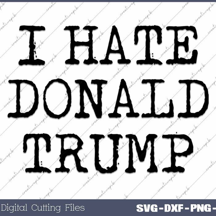 I Hate Donald Trump Anti Trump SVG PNG Cutting Printable Files