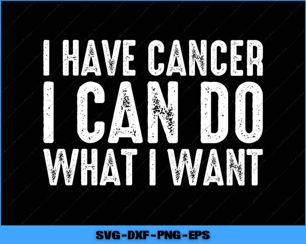 Motivational quote 'I have cancer I can do what I want' on a black background with white text.
