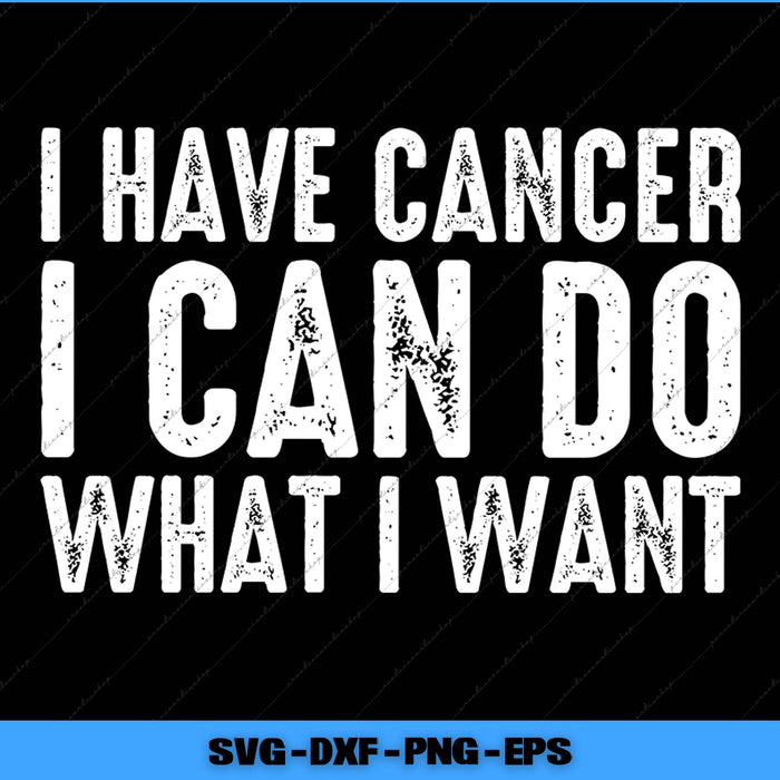 Motivational quote 'I have cancer I can do what I want' on a black background with white text.