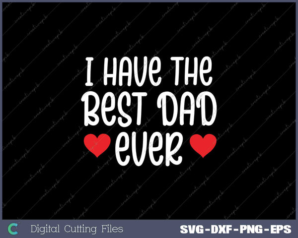 I Have The Best Dad Ever Tee Gift for Father from Son Daughter Kids