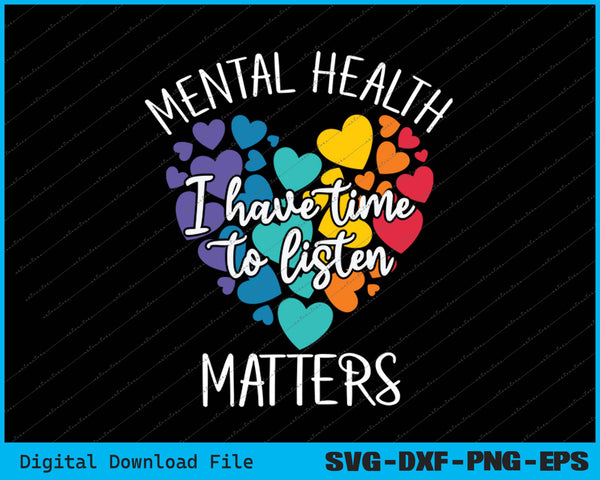 I Have Time To Listen Mental Health Awareness Matters SVG PNG Printable Files