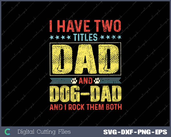 I Have Two Titles Dad And Dog dad And I Rock Them Both SVG PNG Printable Files