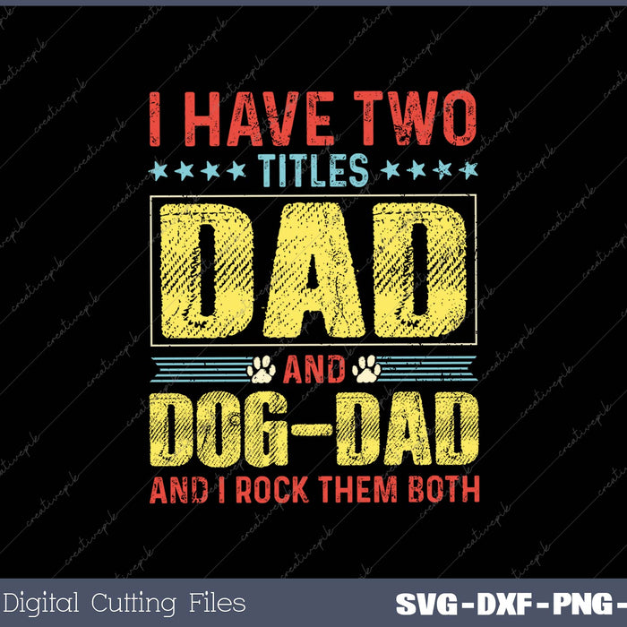 I Have Two Titles Dad And Dog dad And I Rock Them Both SVG PNG Printable Files