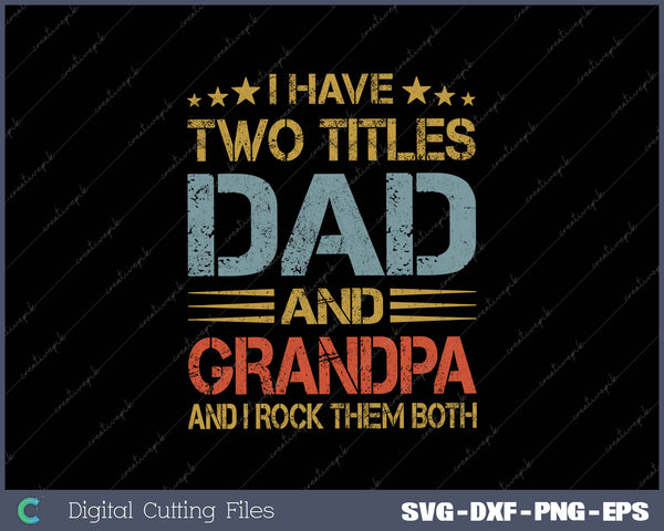 I Have Two Titles Dad And Grandpa And I Rock Them Both