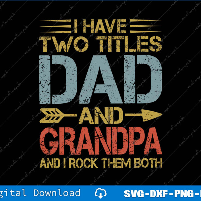 I Have Two Titles Dad And Grandpa And I Rock Them Both SVG PNG Printable File