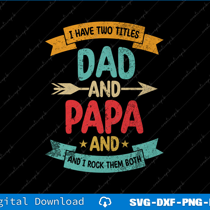 I Have Two Titles Dad And Papa Funny Father's Day SVG PNG Files