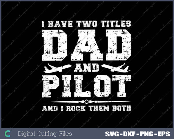 I Have Two Titles Dad And Pilot And I Rock Them Both