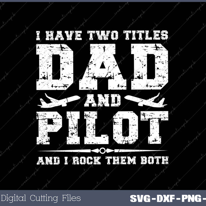 I Have Two Titles Dad And Pilot And I Rock Them Both