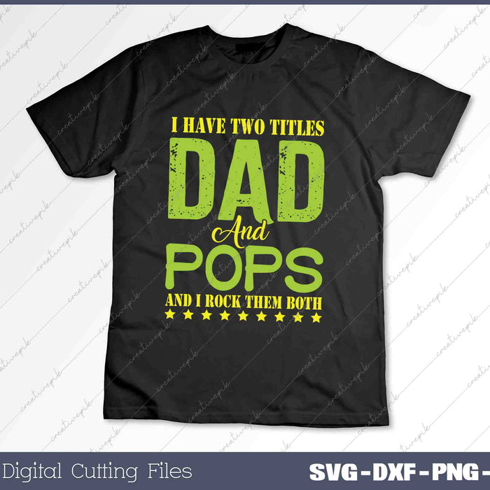 I Have Two Titles Dad POPS