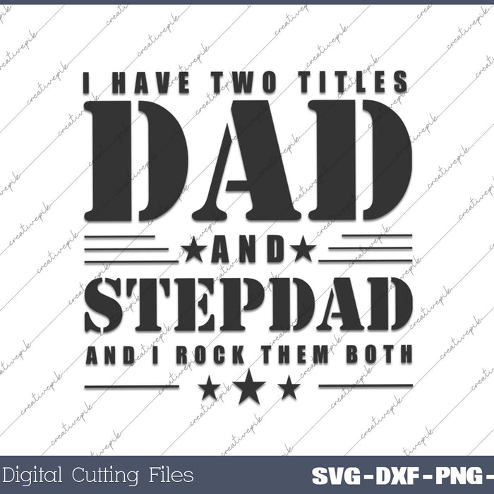 I Have Two Titles Dad and Stepdad and I Rock SVG Cutting Files