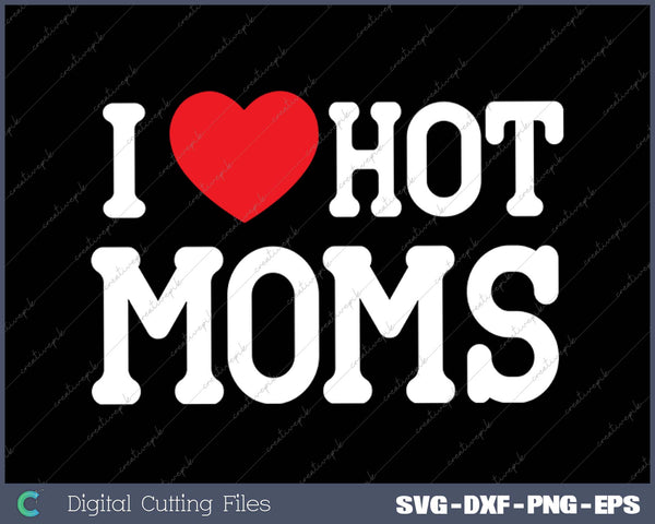 I Heart Hot Moms Kids Black Letter Print SVG PNG Cutting Printable Files