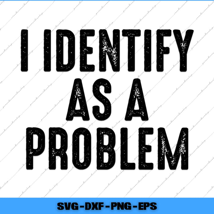 Text 'I IDENTIFY AS A PROBLEM' in black on a white background with a blue border.