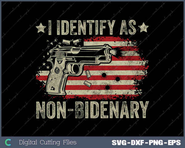 I Identify As Non-Bidenary Gun American Flag SVG PNG Cut Printable Files