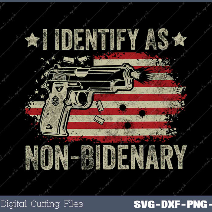 I Identify As Non-Bidenary Gun American Flag SVG PNG Cut Printable Files