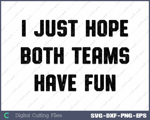 I Just Hope Both Teams Have Fun Funny Football Baseball 