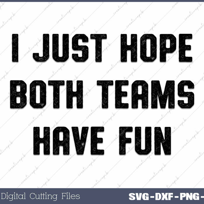 I Just Hope Both Teams Have Fun Funny Football Baseball 