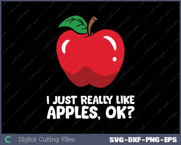 I Just Really Like Apples, Ok Apple Lover SVG PNG Cutting Printable Files