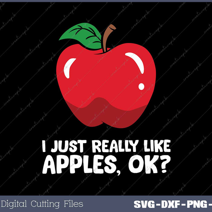 I Just Really Like Apples, Ok Apple Lover SVG PNG Cutting Printable Files