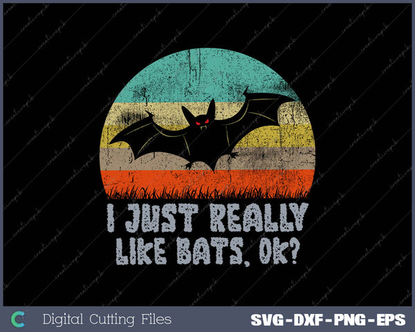 I Just Really Like Bats OK SVG PNG Cutting Printable Files