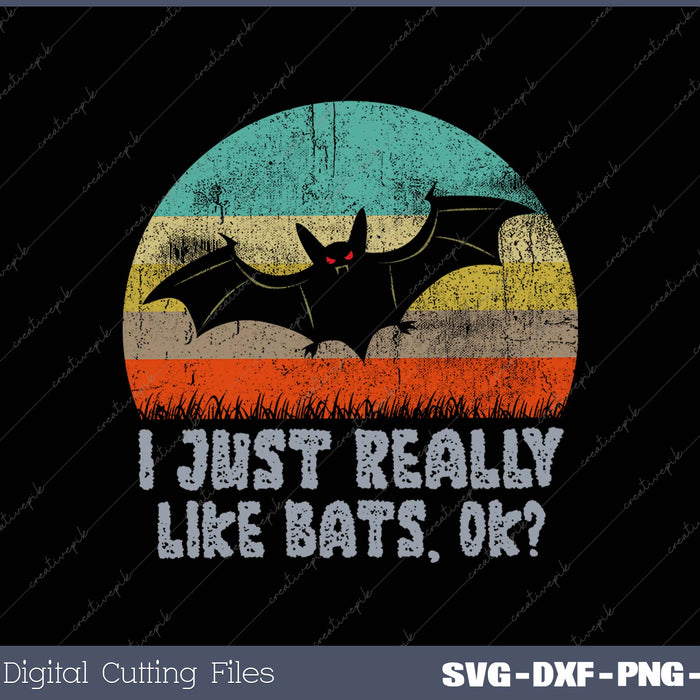 I Just Really Like Bats OK SVG PNG Cutting Printable Files