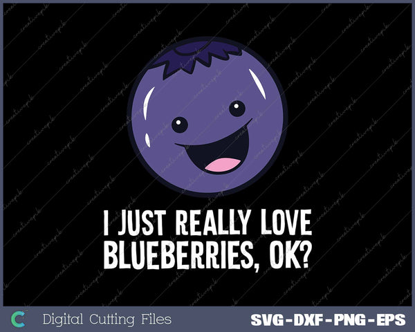 I Just Really Like Blueberries Kawaii Blueberry SVG PNG Cutting Printable Files