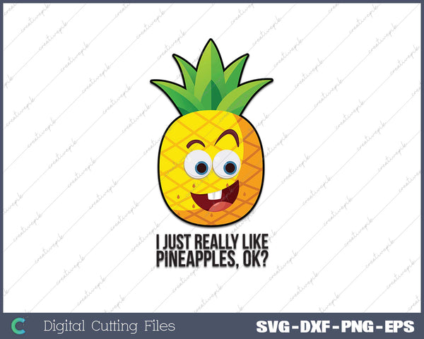 I Just Really Like Pineapples, Ok Cute Pineapple