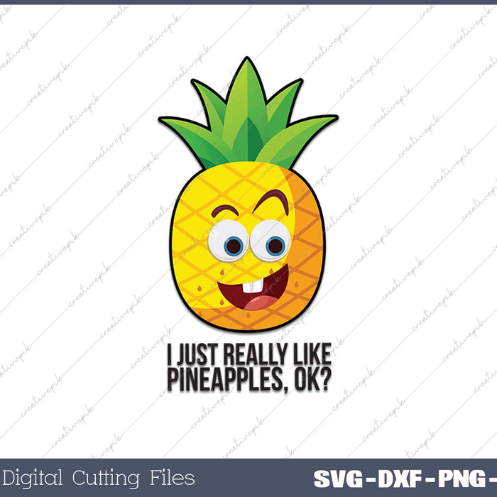 I Just Really Like Pineapples, Ok Cute Pineapple