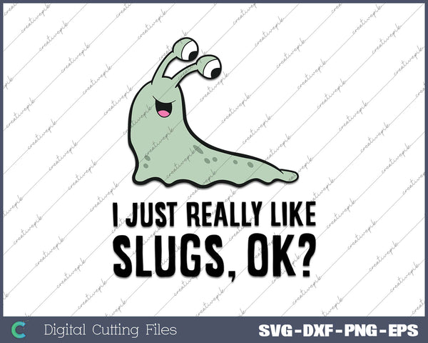 I Just Really Like Slugs Ok Funny Slug 