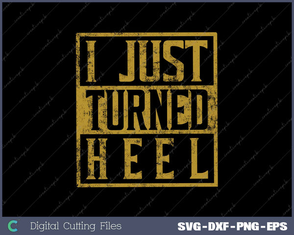 I Just Turned Heel Pro Wrestling Retro Distressed