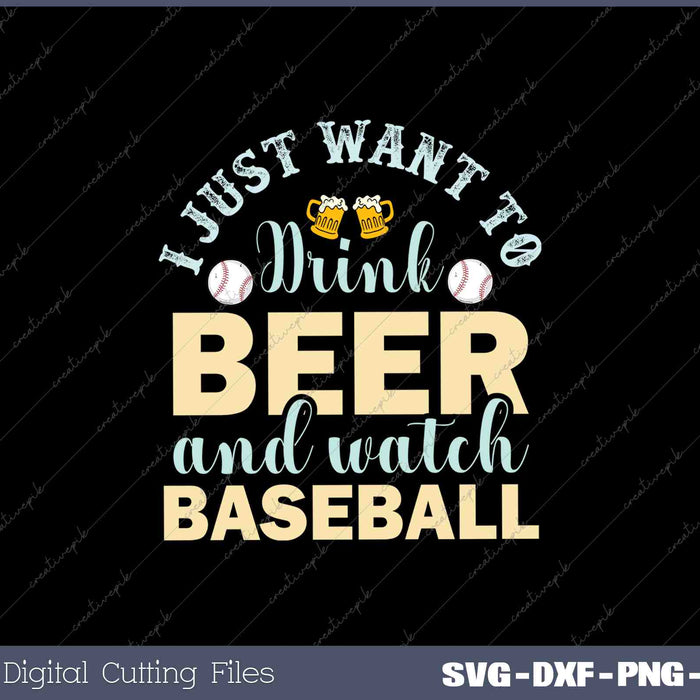 I Just Want To Drink Beer And Watch Baseball