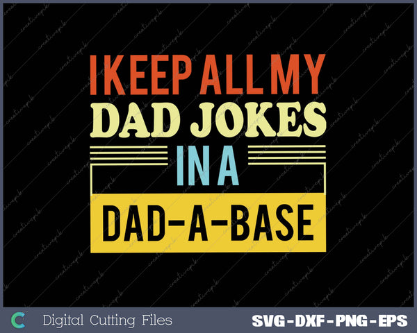 I Keep All My Dad Jokes In A Dad-A-Base SVG PNG Printable Files