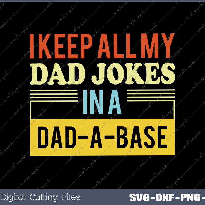 I Keep All My Dad Jokes In A Dad-A-Base SVG PNG Printable Files