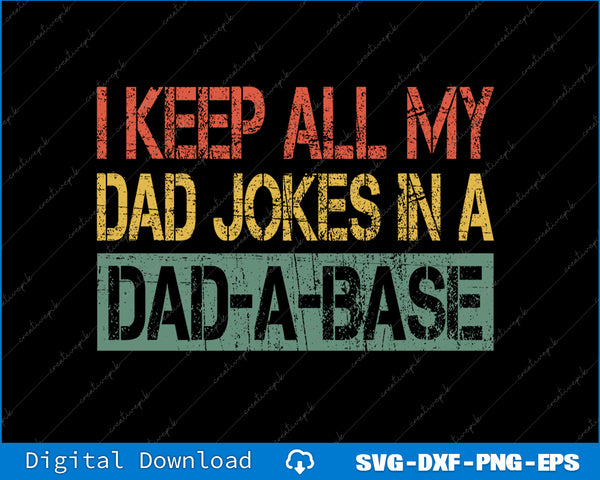 I Keep All My Dad Jokes In A Dad A Base Fathers Day SVG PNG Files