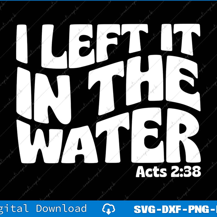 I Left It In The Water Acts 2 38 Christian SVG PNG Cutting Printable File