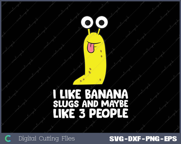 I Like Banana Slugs And Maybe Like 3 People Banana Slug