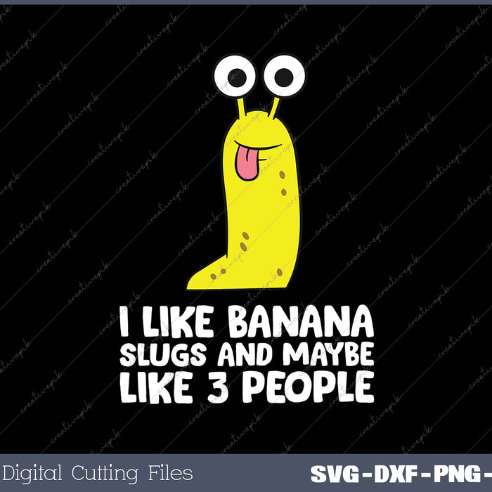 I Like Banana Slugs And Maybe Like 3 People Banana Slug